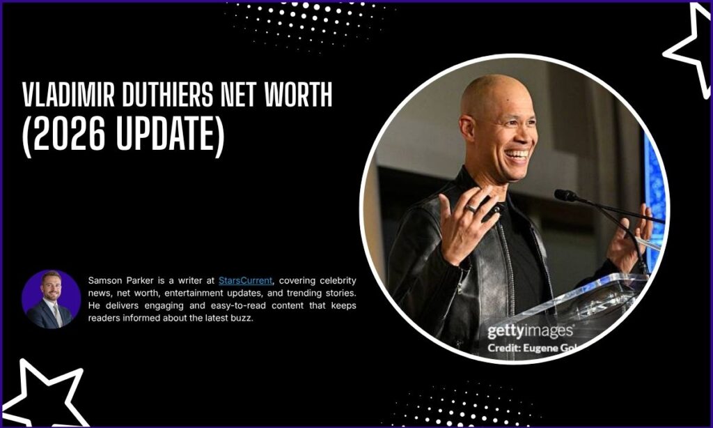 Vladimir Duthiers Net Worth in 2026